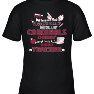 Arizona Cardinals NFL I’m A Difference Making Student Caring Football Loving Kinda Teacher Youth T-Shirt –