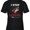 Arizona Coyotes I Stay Loyal Since Personalized Youth T-Shirt –