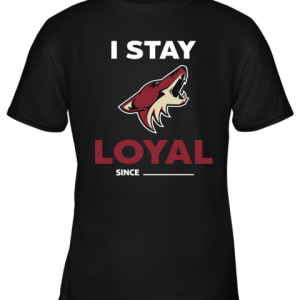 Arizona Coyotes I Stay Loyal Since Personalized Youth T-Shirt –