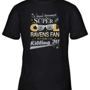 Baltimore Ravens NFL Football I Never Dreamed I Would Be Super Cool Fan Youth T-Shirt –