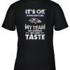 Baltimore Ravens Nfl Football Its Ok If You Dont Like My Team Not Everyone Has Good Taste Youth T-Shirt –