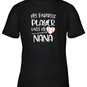 Baseball Nana Gift My Favorite player calls me Nana Quote Youth T Shirt 1