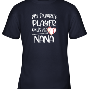Baseball Nana Gift My Favorite player calls me Nana Quote Youth T Shirt 3