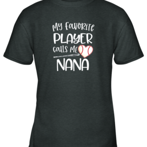 Baseball Nana Gift My Favorite player calls me Nana Quote Youth T Shirt 4