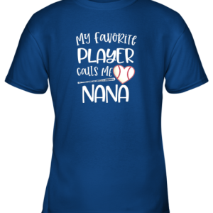 Baseball Nana Gift My Favorite player calls me Nana Quote Youth T Shirt 5