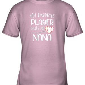 Baseball Nana Gift My Favorite player calls me Nana Quote Youth T Shirt 6