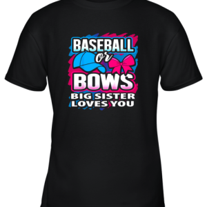 Baseball Or Bows Big Sister Loves You Gender Reveal Gift Youth T-Shirt –