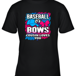 Baseball Or Bows Cousin Loves You Gender Reveal Pink Or Blue Youth T-Shirt –