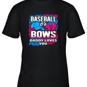 Baseball Or Bows Daddy Loves You Gender Reveal Pink Or Blue Youth T-Shirt –