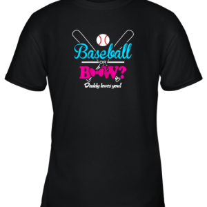 Baseball Or Bows Gender Reveal Party Daddy Loves You Youth T-Shirt –