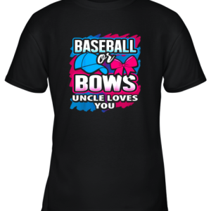Baseball Or Bows Uncle Loves You Gender Reveal Pink Or Blue Youth T-Shirt –