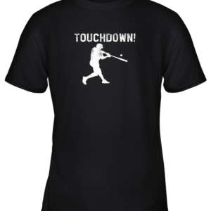 Baseball Shirts For Men Woman Kids Touchdown Funny Fun Youth T-Shirt –