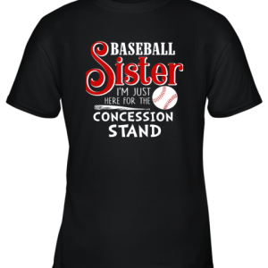 Baseball Sister I’m Just Here For The Concession Stand Gift Youth T-Shirt –