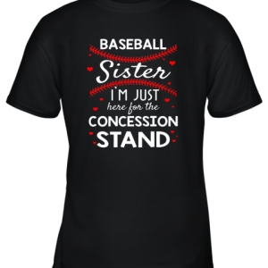 Baseball Sister Shirt I’m Just Here For The Concession Stand Youth T-Shirt –