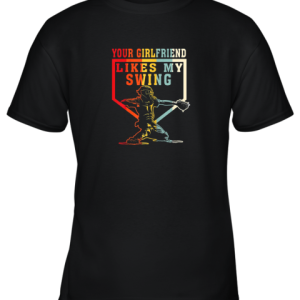 Baseball Your Girlfriend Likes My Swing Gift Youth T-Shirt –