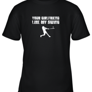 Baseball Your Girlfriend Likes My Swing Youth T-Shirt –
