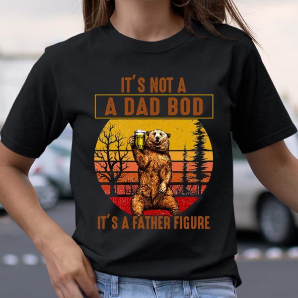 Beer Lover Funny Shirt Bear Dad Beer, Not A Dad Bod, It’s A Father Figure, Fathers Day T Shirt  Itees Global