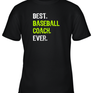 Best BASEBALL COACH Ever Funny Gift Youth T-Shirt –