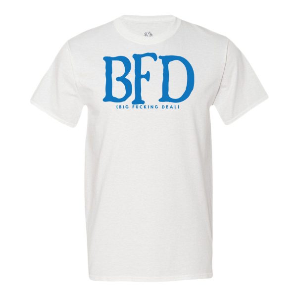 Bfd (Big Fucking Deal) T-Shirt