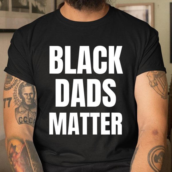 Black Dads Matter Shirt Black Dads Matter T Shirt  Itees Global