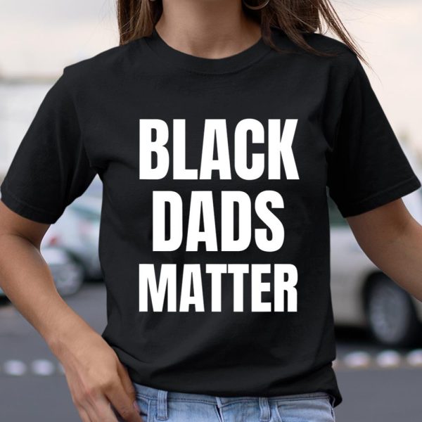 Black Dads Matter Shirt Black Dads Matter T Shirt  Itees Global