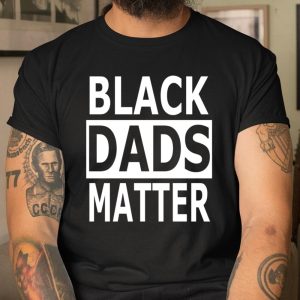 Black Dads Matter T Shirt Black Lives Matter T Shirt Itees Global 1