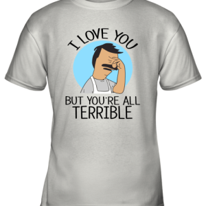 Bob’s Burgers I Love You But You’re All Terrible Mugs Youth T-Shirt –