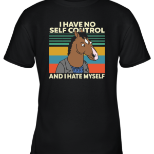 Bojack Horseman I Have No Self Control And I Hate Myself Youth T-Shirt –