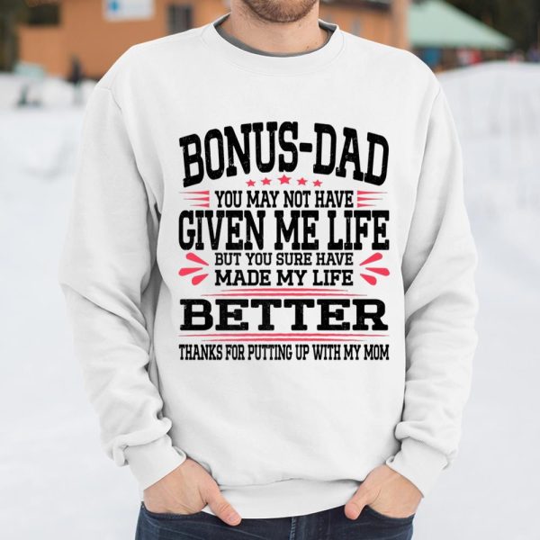 Bonus Dad May Not Have Given Me Life Made My Life Better Son T Shirt  Itees Global