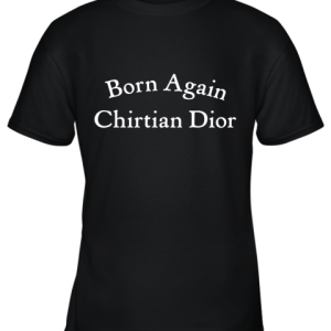 Born Again Chirtian Dior Youth T-Shirt –