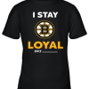 Boston Bruins I Stay Loyal Since Personalized Youth T-Shirt –