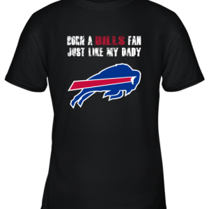Buffalo Bills Born A Bills Fan Just Like My Daddy Youth T-Shirt –
