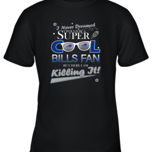 Buffalo Bills NFL Football I Never Dreamed I Would Be Super Cool Fan Youth T-Shirt –