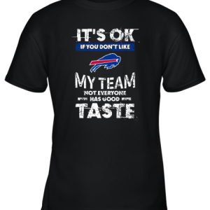 Buffalo Bills Nfl Football Its Ok If You Dont Like My Team Not Everyone Has Good Taste Youth T-Shirt –