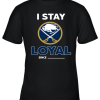 Buffalo Sabres I Stay Loyal Since Personalized Youth T-Shirt –