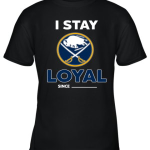 Buffalo Sabres I Stay Loyal Since Personalized Youth T-Shirt –