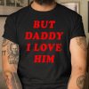 But Daddy I Love Him T Shirt  Itees Global