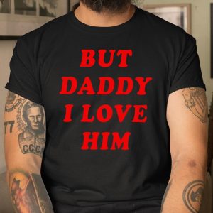 But Daddy I Love Him T Shirt Itees Global 1