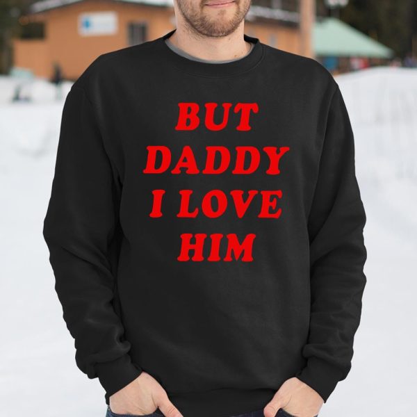 But Daddy I Love Him T Shirt  Itees Global