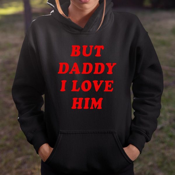 But Daddy I Love Him T Shirt  Itees Global