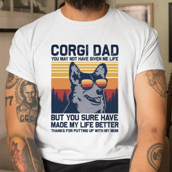 CORGI DAD You May Not Have Given Me Life But You Sure Have Long Sleeve T Shirt.R4SWTQU2C6 T Shirt  Itees Global