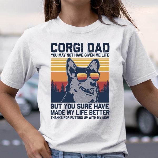 CORGI DAD You May Not Have Given Me Life But You Sure Have Long Sleeve T Shirt.R4SWTQU2C6 T Shirt  Itees Global