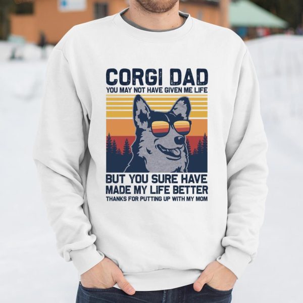 CORGI DAD You May Not Have Given Me Life But You Sure Have Long Sleeve T Shirt.R4SWTQU2C6 T Shirt  Itees Global