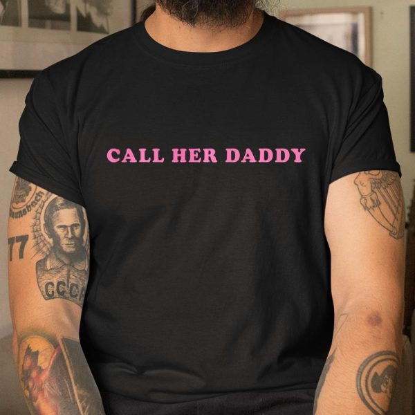 Call Her Daddy T Shirt  Itees Global