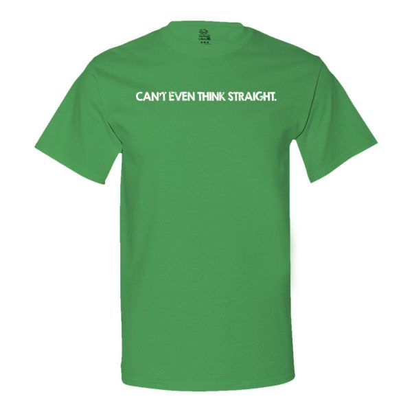 Can’t Even Think Straight T-shirt