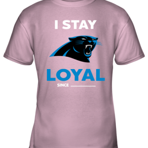 Carolina Panthers I Stay Loyal Since Personalized Youth T-Shirt –