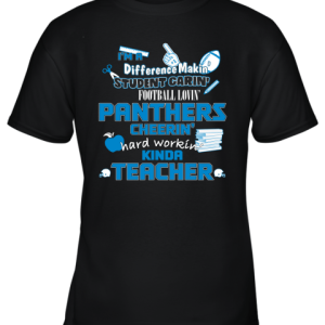 Carolina Panthers NFL I’m A Difference Making Student Caring Football Loving Kinda Teacher Youth T-Shirt –