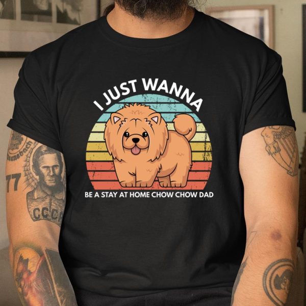 Chow Chow Dad I Just Wanna Be A Stay At Home Chow Chow Dad Long Sleeve T Shirt.QQS7T4UGC2 T Shirt  Itees Global