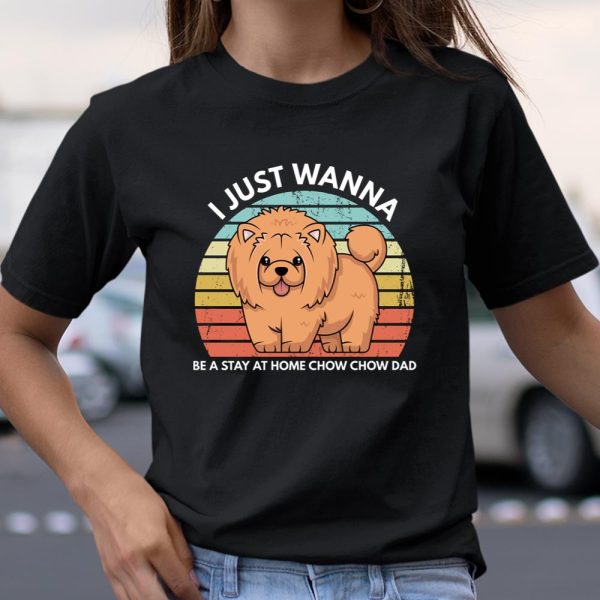 Chow Chow Dad I Just Wanna Be A Stay At Home Chow Chow Dad Long Sleeve T Shirt.QQS7T4UGC2 T Shirt  Itees Global