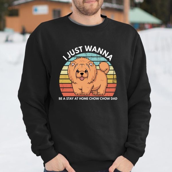 Chow Chow Dad I Just Wanna Be A Stay At Home Chow Chow Dad Long Sleeve T Shirt.QQS7T4UGC2 T Shirt  Itees Global